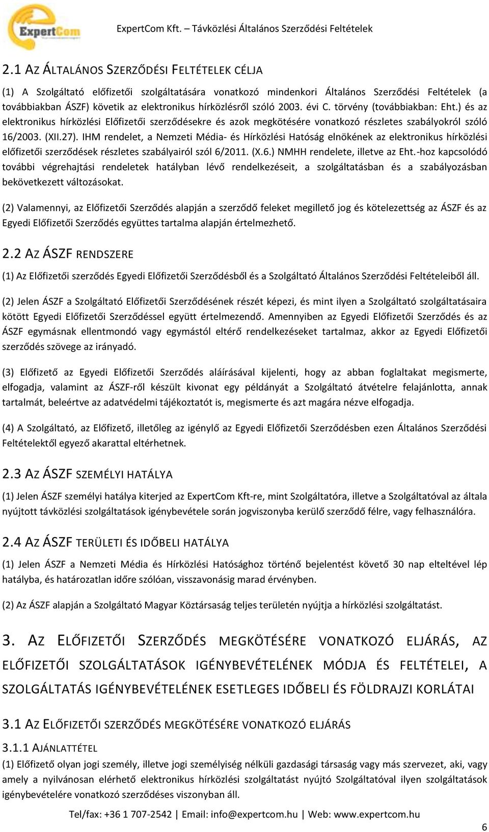 IHM rendelet, a Nemzeti Média- és Hírközlési Hatóság elnökének az elektronikus hírközlési előfizetői szerződések részletes szabályairól szól 6/2011. (X.6.) NMHH rendelete, illetve az Eht.