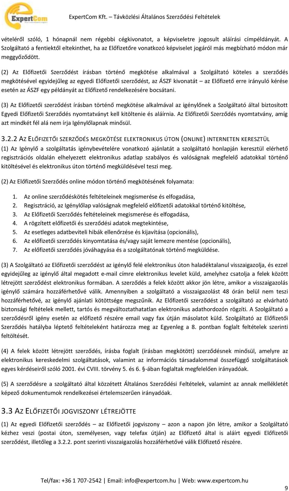 (2) Az Előfizetői Szerződést írásban történő megkötése alkalmával a Szolgáltató köteles a szerződés megkötésével egyidejűleg az egyedi Előfizetői szerződést, az ÁSZF kivonatát az Előfizető erre