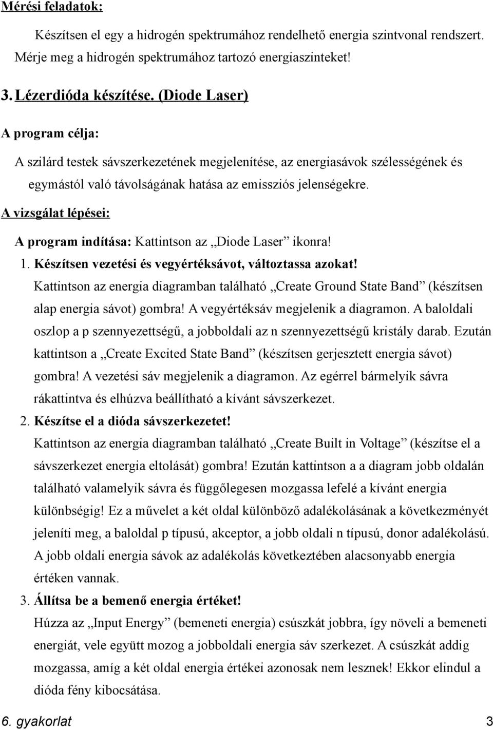 A program indítása: Kattintson az Diode Laser ikonra! 1. Készítsen vezetési és vegyértéksávot, változtassa azokat!