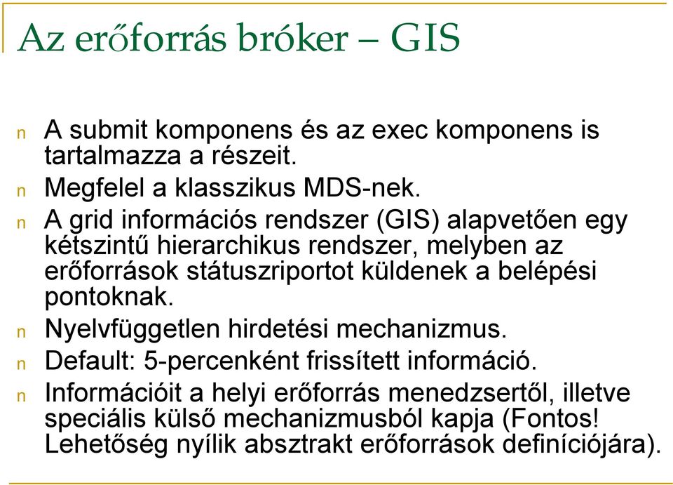 küldenek a belépési pontoknak. Nyelvfüggetlen hirdetési mechanizmus. Default: 5-percenként frissített információ.