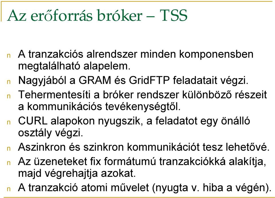 Tehermentesíti a bróker rendszer különböző részeit a kommunikációs tevékenységtől.