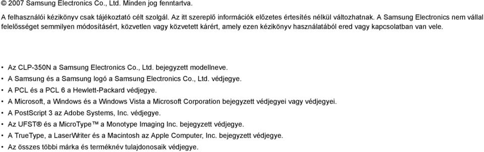 Az CLP-350N a Samsung Electronics Co., Ltd. bejegyzett modellneve. A Samsung és a Samsung logó a Samsung Electronics Co., Ltd. védjegye. A PCL és a PCL 6 a Hewlett-Packard védjegye.