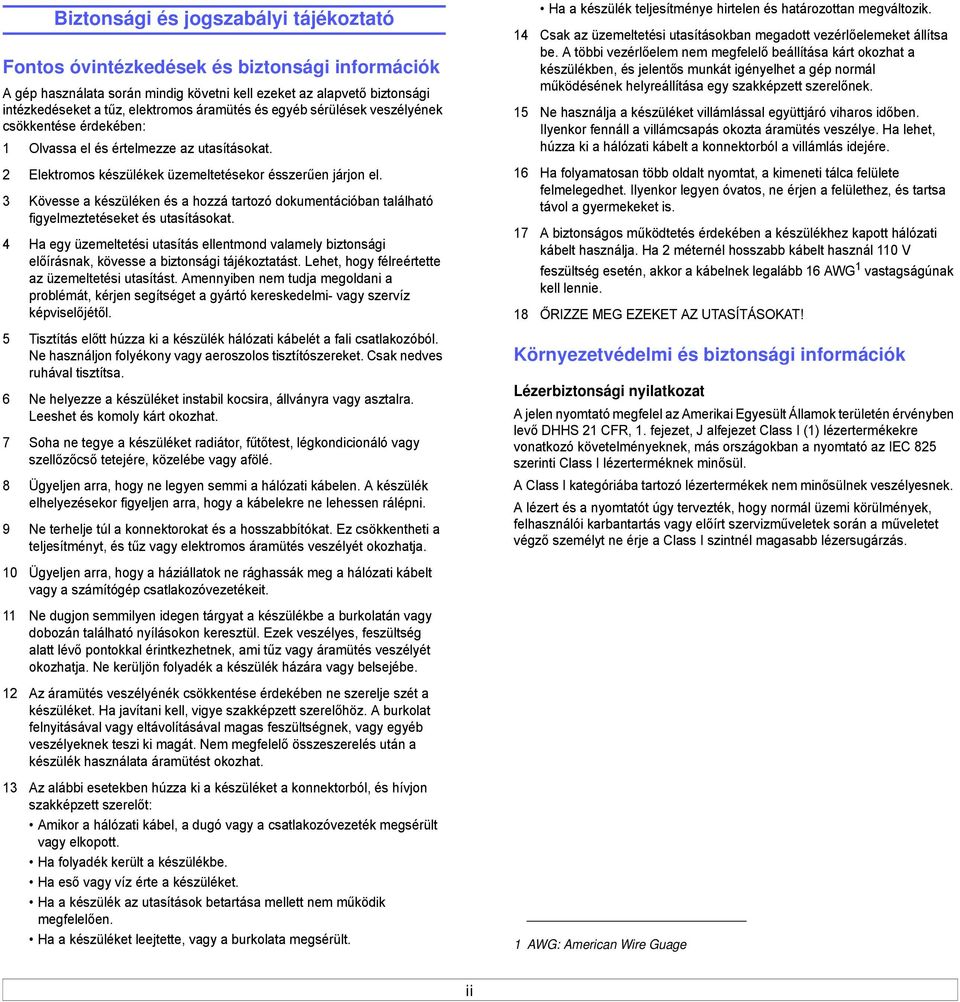 3 Kövesse a készüléken és a hozzá tartozó dokumentációban található figyelmeztetéseket és utasításokat.