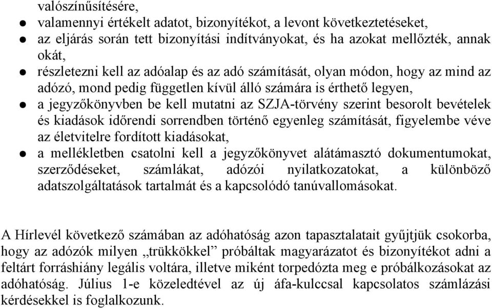 bevételek és kiadások időrendi sorrendben történő egyenleg számítását, figyelembe véve az életvitelre fordított kiadásokat, a mellékletben csatolni kell a jegyzőkönyvet alátámasztó dokumentumokat,