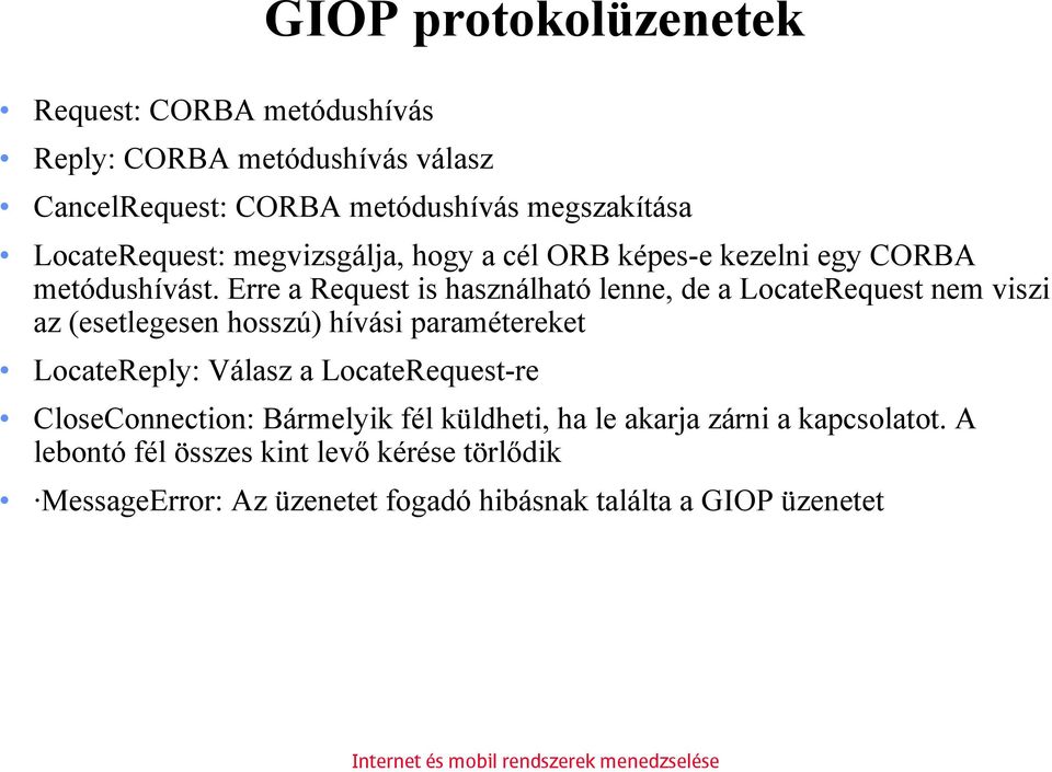 Erre a Request is használható lenne, de a LocateRequest nem viszi az (esetlegesen hosszú) hívási paramétereket LocateReply: Válasz a