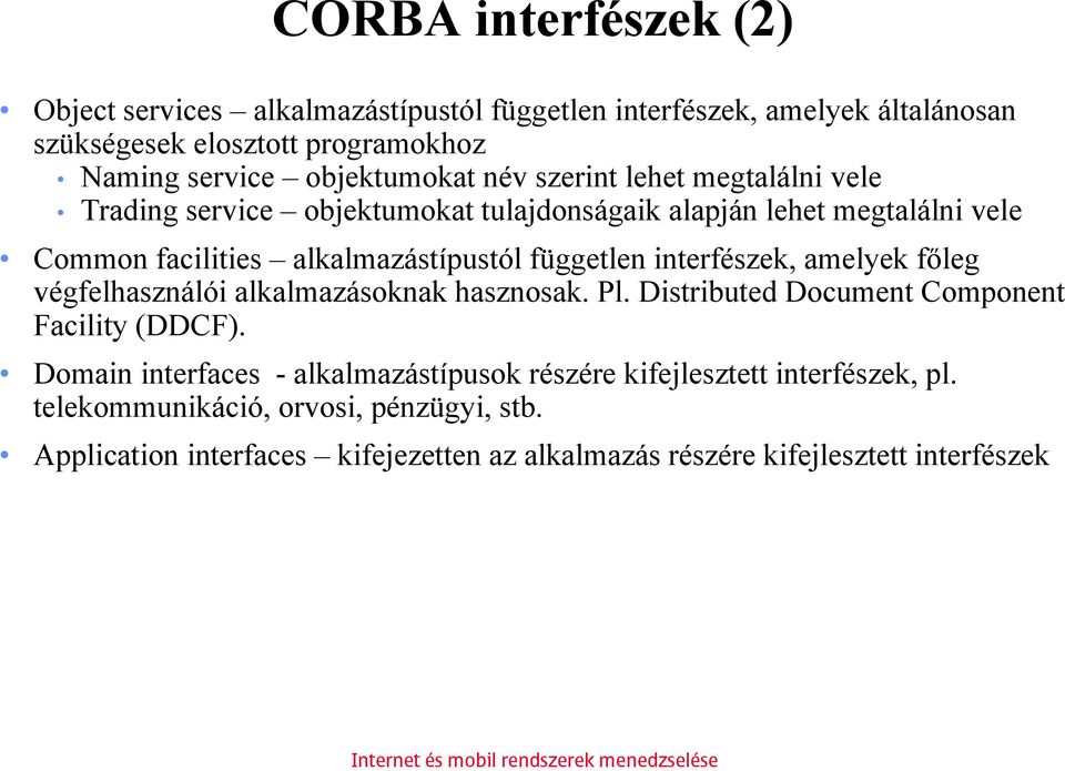 független interfészek, amelyek főleg végfelhasználói alkalmazásoknak hasznosak. Pl. Distributed Document Component Facility (DDCF).