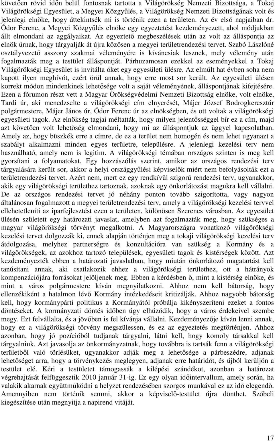 Az egyeztető megbeszélések után az volt az álláspontja az elnök úrnak, hogy tárgyalják át újra közösen a megyei területrendezési tervet.