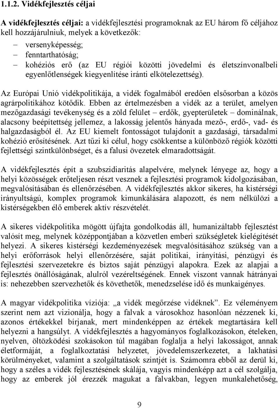 EU régiói közötti jövedelmi és életszínvonalbeli egyenlőtlenségek kiegyenlítése iránti elkötelezettség).