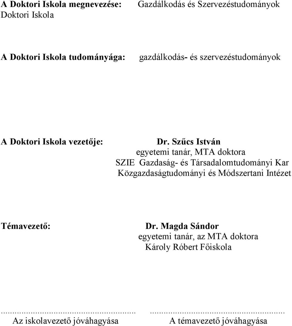 Szűcs István egyetemi tanár, MTA doktora SZIE Gazdaság- és Társadalomtudományi Kar Közgazdaságtudományi és