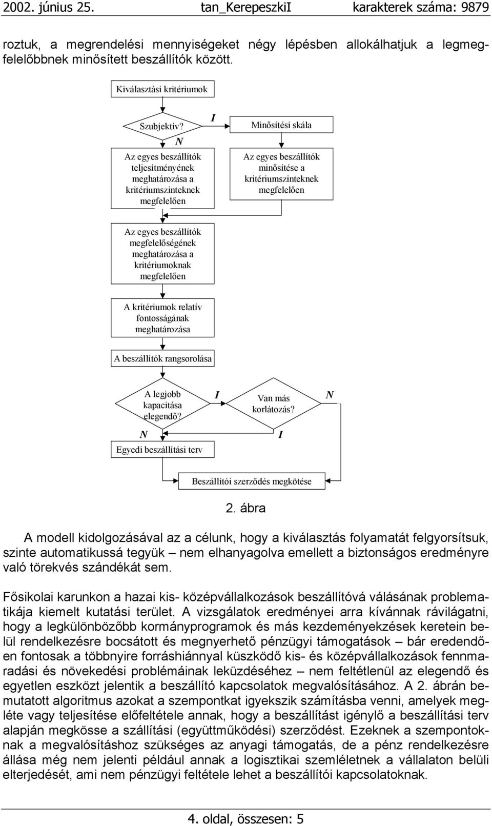 meghatározása A beszállítók rangsorolása A legjobb kapacitása elegendő? Van más korlátozás? Egyedi beszállítási terv Beszállítói szerződés megkötése 2.