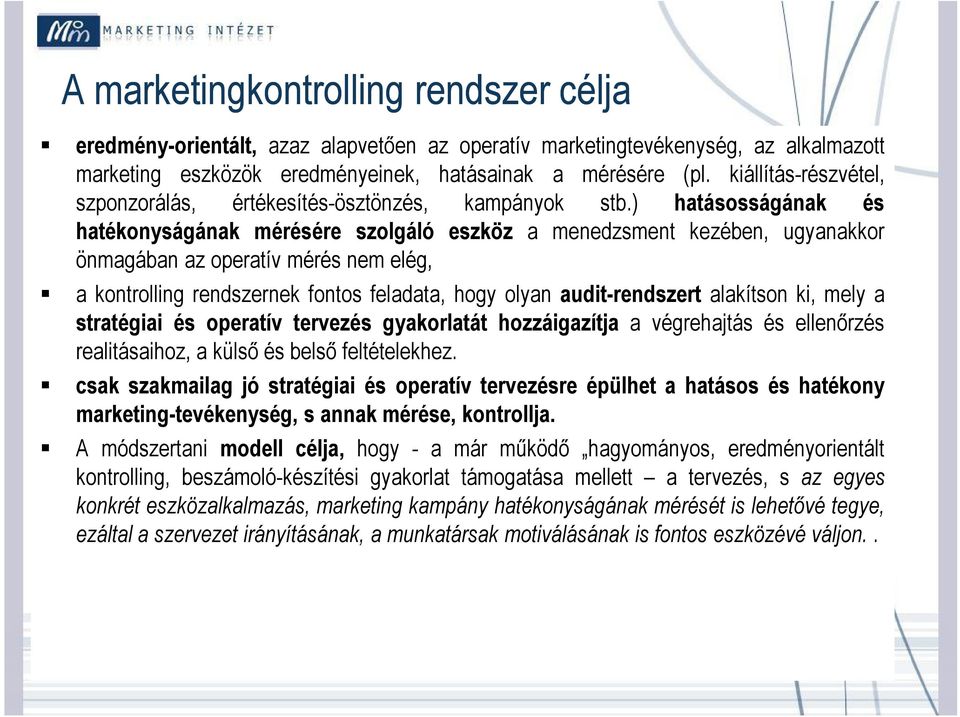 ) hatásosságának és hatékonyságának mérésére szolgáló eszköz a menedzsment kezében, ugyanakkor önmagában az operatív mérés nem elég, a kontrolling rendszernek fontos feladata, hogy olyan