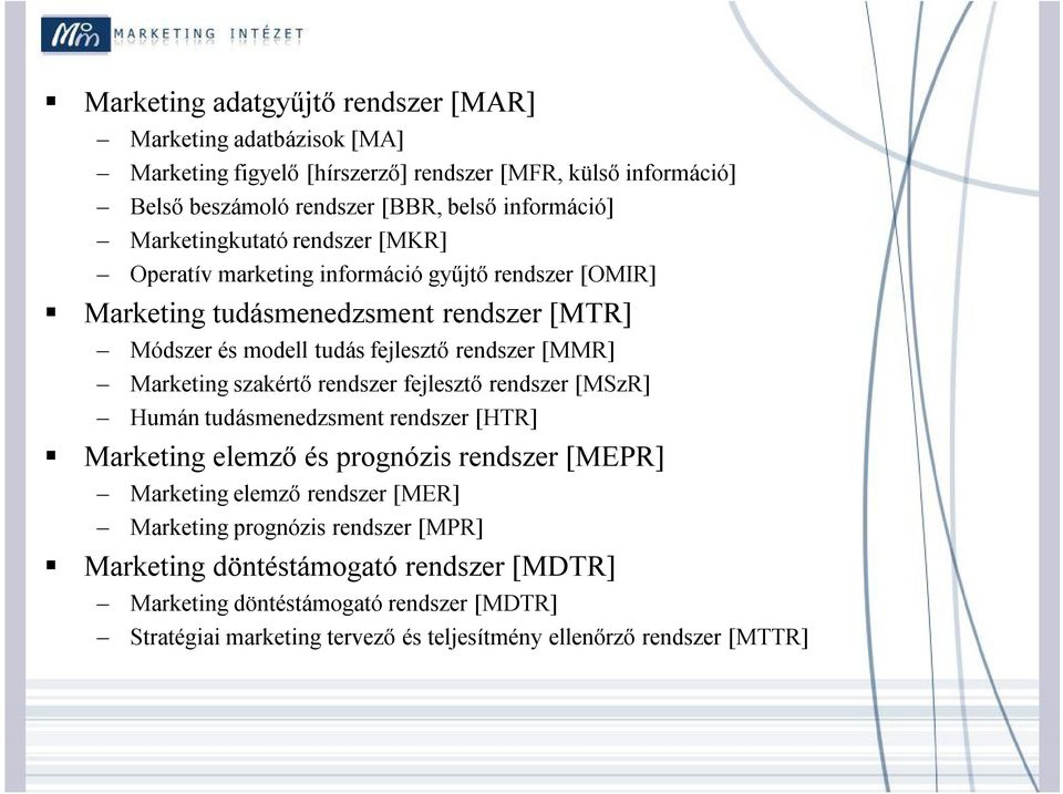 Marketing szakértő rendszer fejlesztő rendszer [MSzR] Humán tudásmenedzsment rendszer [HTR] Marketing elemző és prognózis rendszer [MEPR] Marketing elemző rendszer [MER]