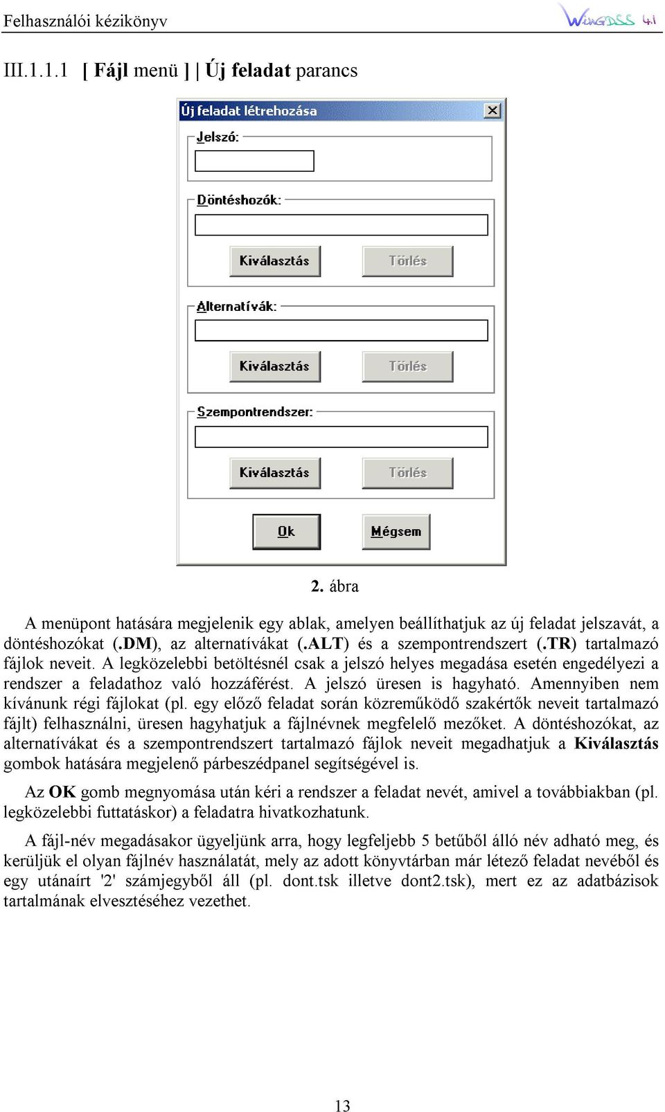 ALT) A során jelszó a amelyen jelszó és közremőködı megfelelı üresen a helyes szempontrendszert beállíthatjuk is megadása mezıket. hagyható.