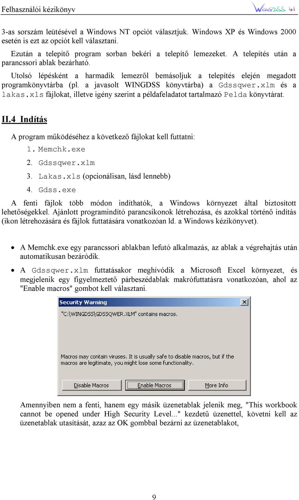 xlm elején megadott és a II.4 program Indítás 1. Memchk.exe fájlokat, mőködéséhez illetve a igény következı szerint fájlokat a példafeladatot kell futtatni: tartalmazó Pelda könyvtárat.