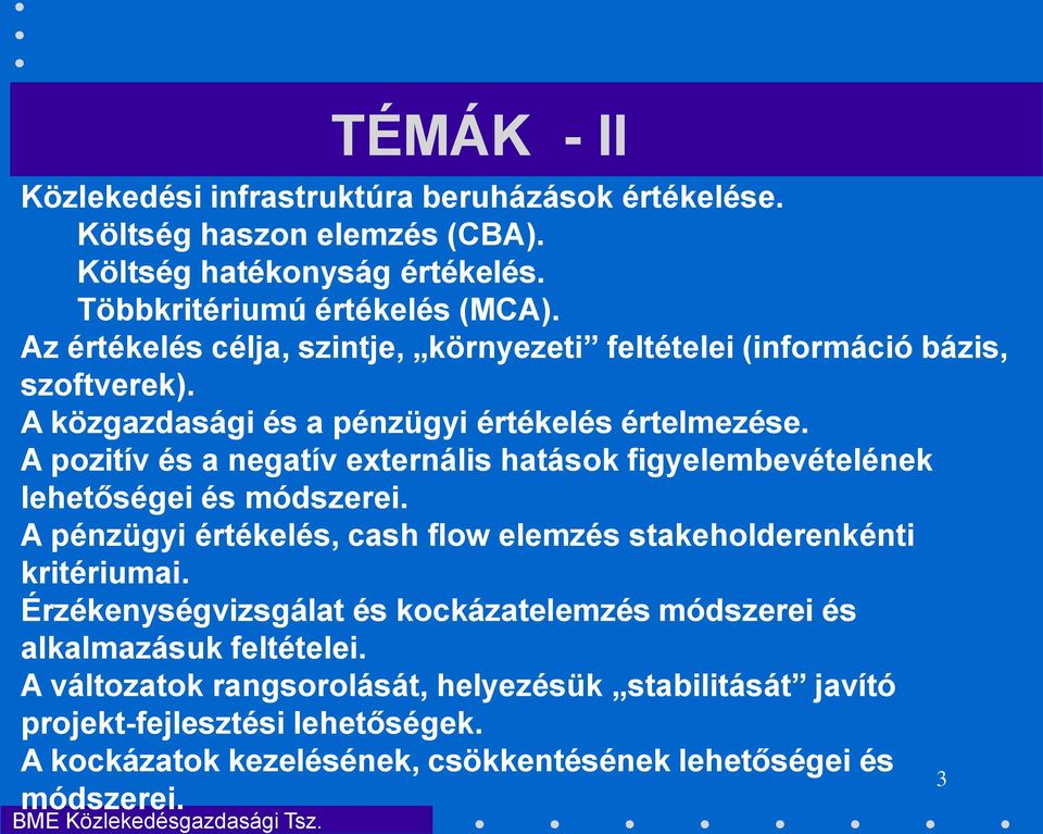 A pozitív és a negatív externális hatások figyelembevételének lehetőségei és módszerei. A pénzügyi értékelés, cash flow elemzés stakeholderenkénti kritériumai.