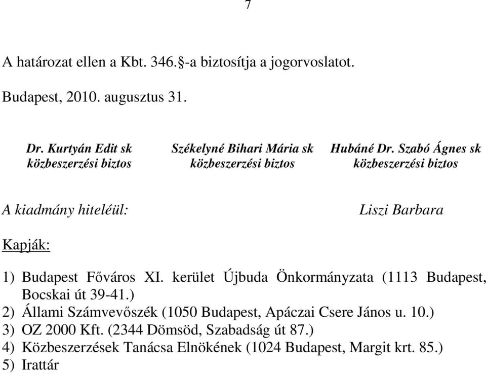 Szabó Ágnes sk közbeszerzési biztos A kiadmány hiteléül: Kapják: Liszi Barbara 1) Budapest Főváros XI.