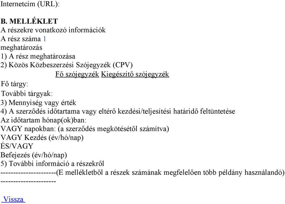 Kiegészítő szójegyzék Fő tárgy: További tárgyak: 3) Mennyiség vagy érték 4) A szerződés időtartama vagy eltérő kezdési/teljesítési határidő feltüntetése