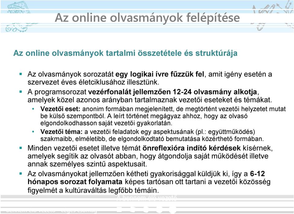 Vezetői eset: anonim formában megjelenített, de megtörtént vezetői helyzetet mutat be külső szempontból. A leírt történet megágyaz ahhoz, hogy az olvasó elgondolkodhasson saját vezetői gyakorlatán.