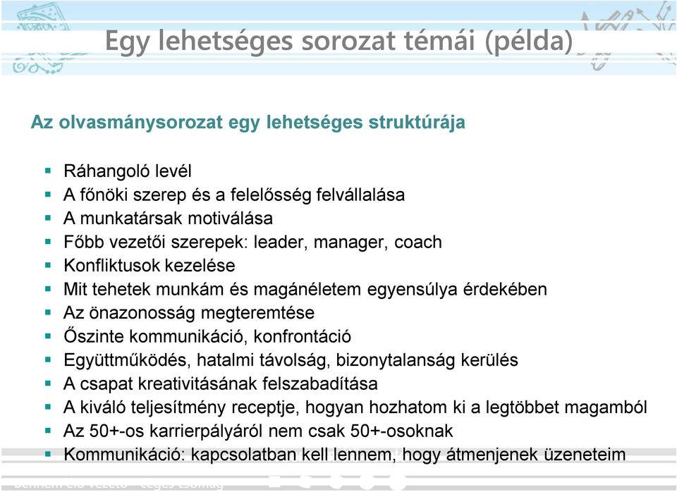 megteremtése Őszinte kommunikáció, konfrontáció Együttműködés, hatalmi távolság, bizonytalanság kerülés A csapat kreativitásának felszabadítása A kiváló