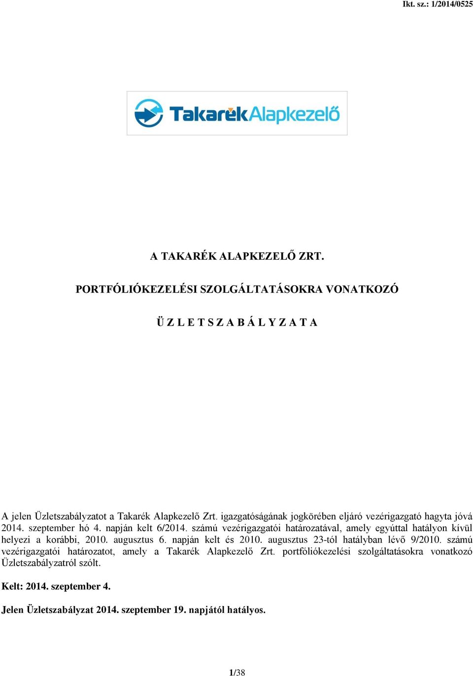 számú vezérigazgatói határozatával, amely egyúttal hatályon kívül helyezi a korábbi, 2010. augusztus 6. napján kelt és 2010.