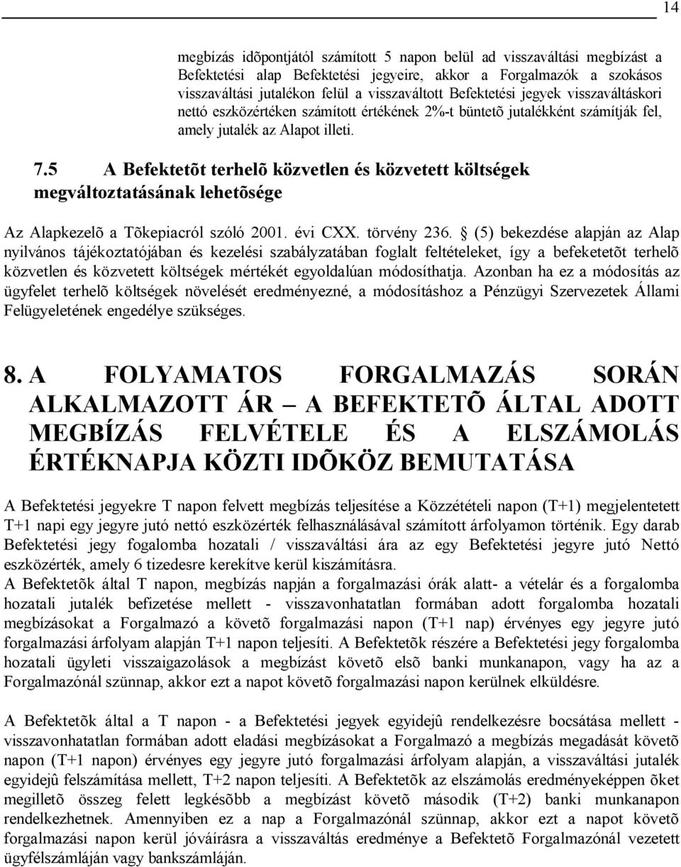 5 A Befektetõt terhelõ közvetlen és közvetett költségek megváltoztatásának lehetõsége Az Alapkezelõ a Tõkepiacról szóló 2001. évi CXX. törvény 236.