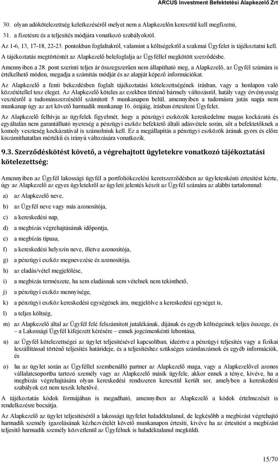 pont szerinti teljes ár összegszerűen nem állapítható meg, a Alapkezelő, az Ügyfél számára is értékelhető módon, megadja a számítás módját és az alapját képező információkat.