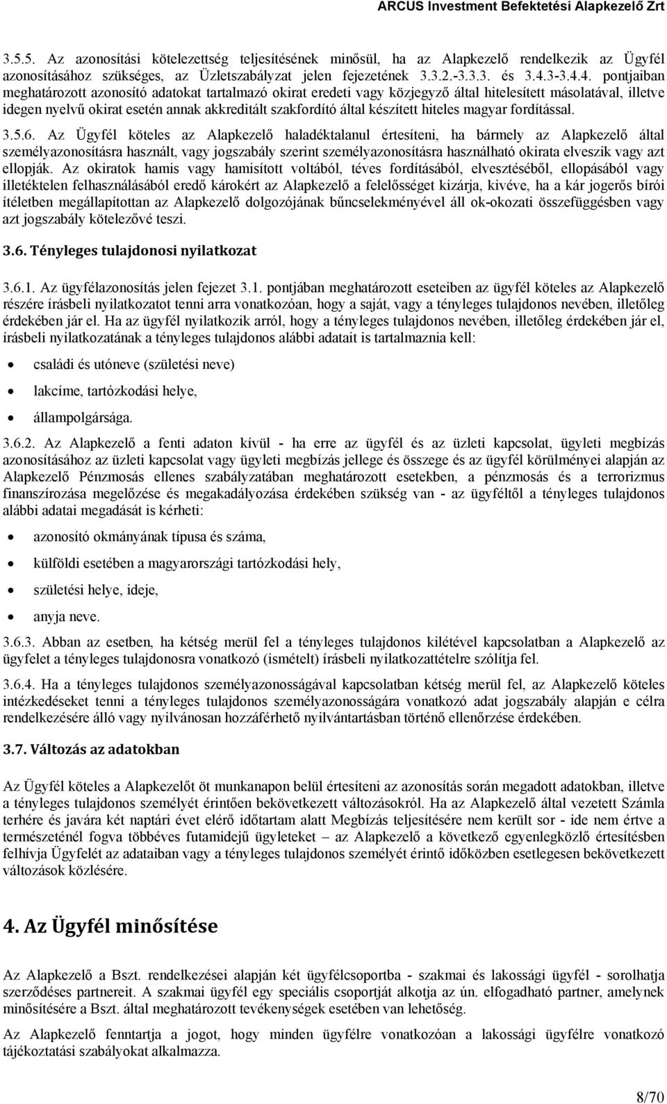 4. pontjaiban meghatározott azonosító adatokat tartalmazó okirat eredeti vagy közjegyző által hitelesített másolatával, illetve idegen nyelvű okirat esetén annak akkreditált szakfordító által