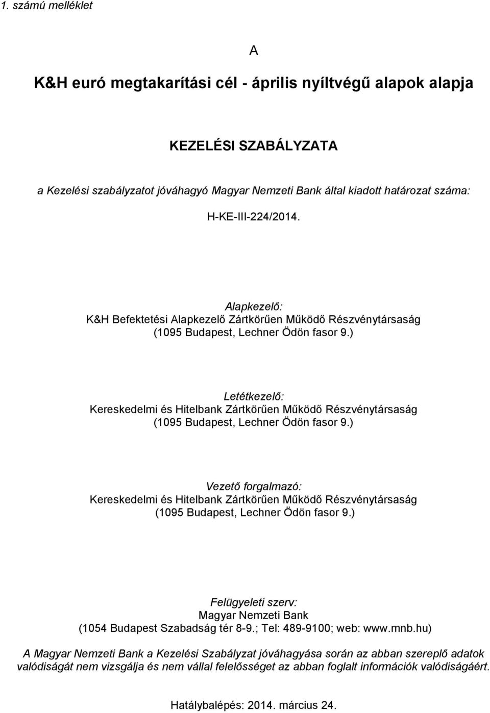 ) Letétkezelő: Kereskedelmi és Hitelbank Zártkörűen Működő Részvénytársaság (1095 Budapest, Lechner Ödön fasor 9.