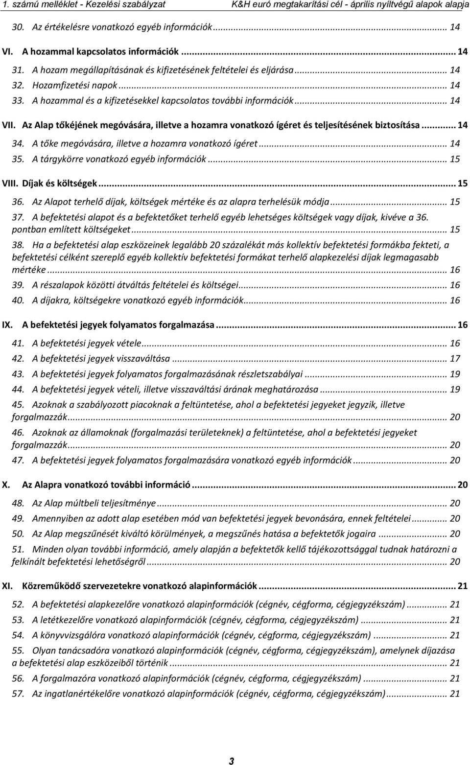 Az Alap tőkéjének megóvására, illetve a hozamra vonatkozó ígéret és teljesítésének biztosítása... 14 34. A tőke megóvására, illetve a hozamra vonatkozó ígéret... 14 35.