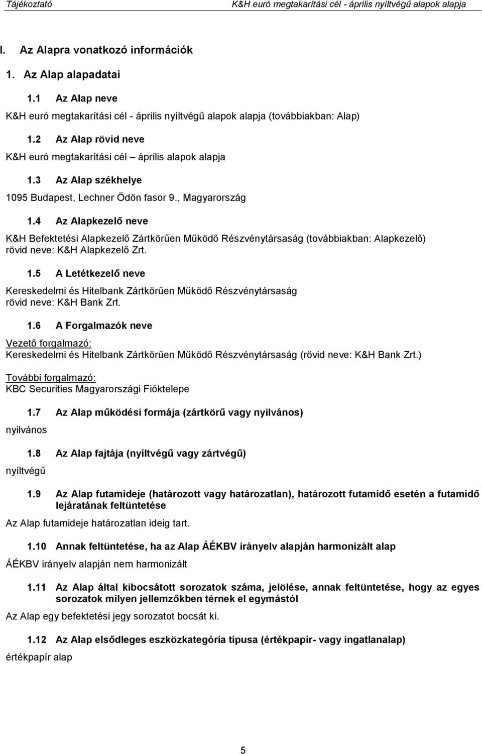 3 Az Alap székhelye 1095 Budapest, Lechner Ödön fasor 9., Magyarország 1.