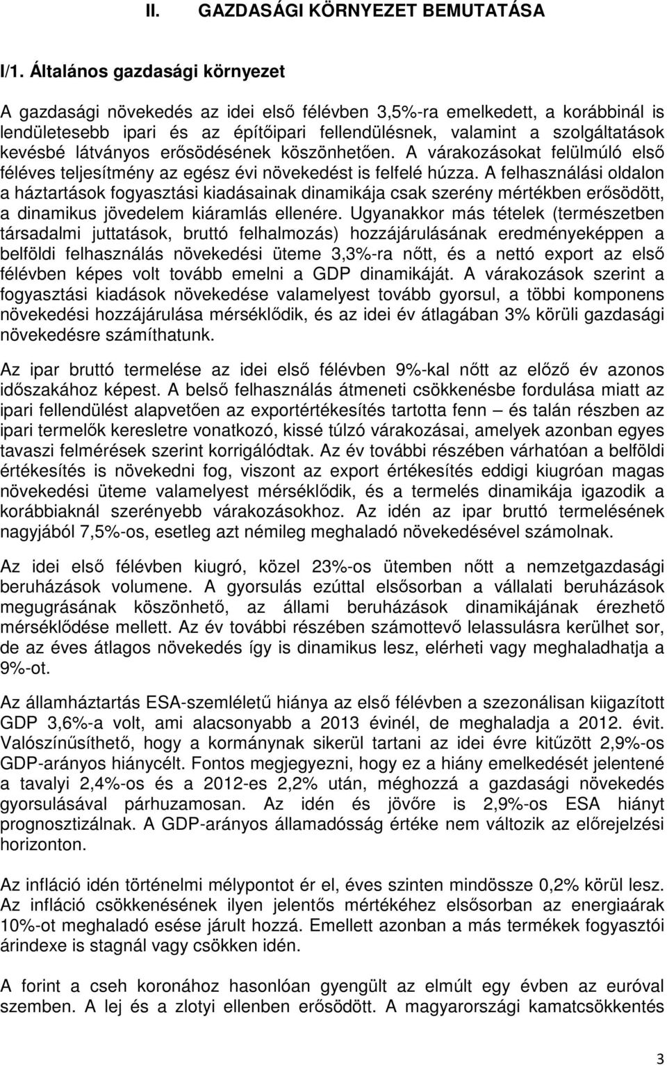 látványos erősödésének köszönhetően. A várakozásokat felülmúló első féléves teljesítmény az egész évi növekedést is felfelé húzza.