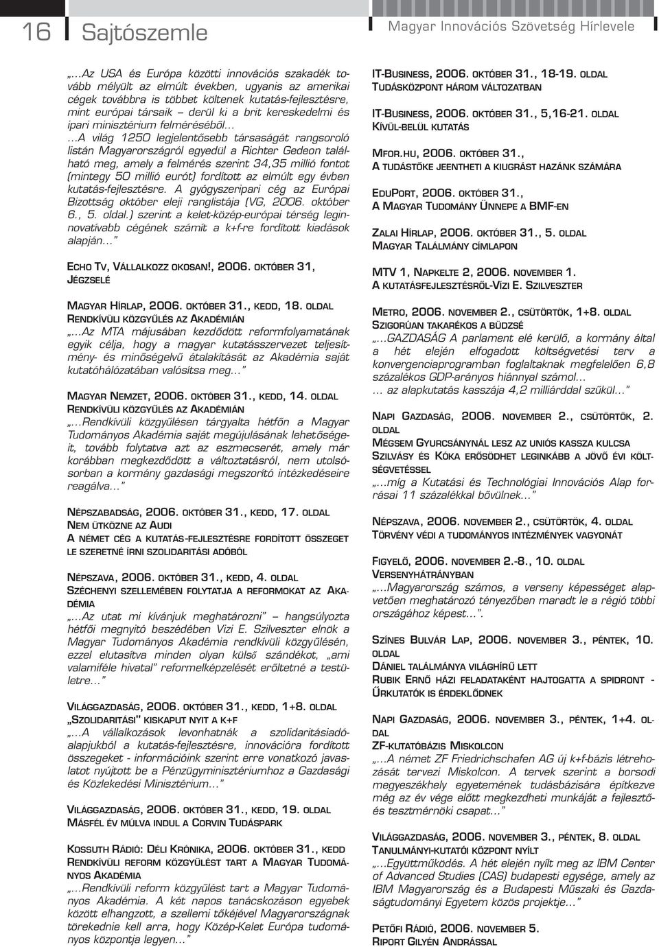 Gedeon található meg, amely a felmérés szerint 34,35 millió fontot (mintegy 50 millió eurót) fordított az elmúlt egy évben kutatás-fejlesztésre.