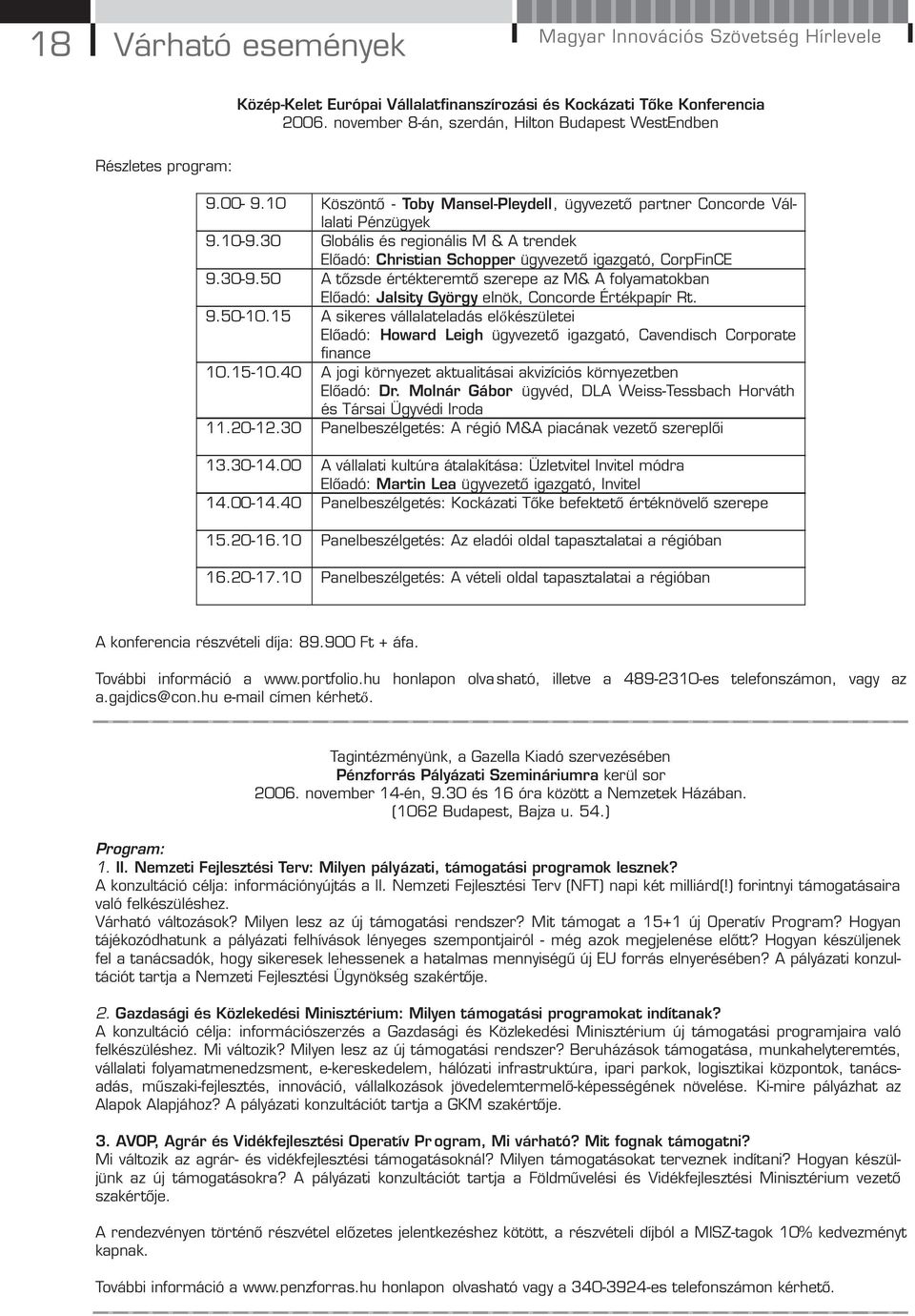 30 Globális és regionális M&A trendek Előadó: Christian Schopper ügyvezető igazgató, CorpFinCE 9.30-9.