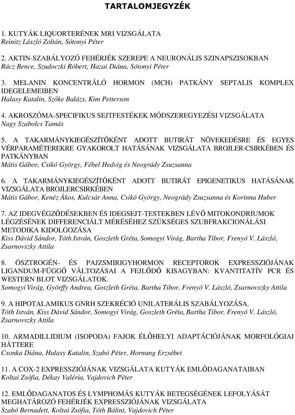 MELANIN KONCENTRÁLÓ HORMON (MCH) PATKÁNY SEPTALIS KOMPLEX IDEGELEMEIBEN Halasy Katalin, Szőke Balázs, Kim Petterson 4.