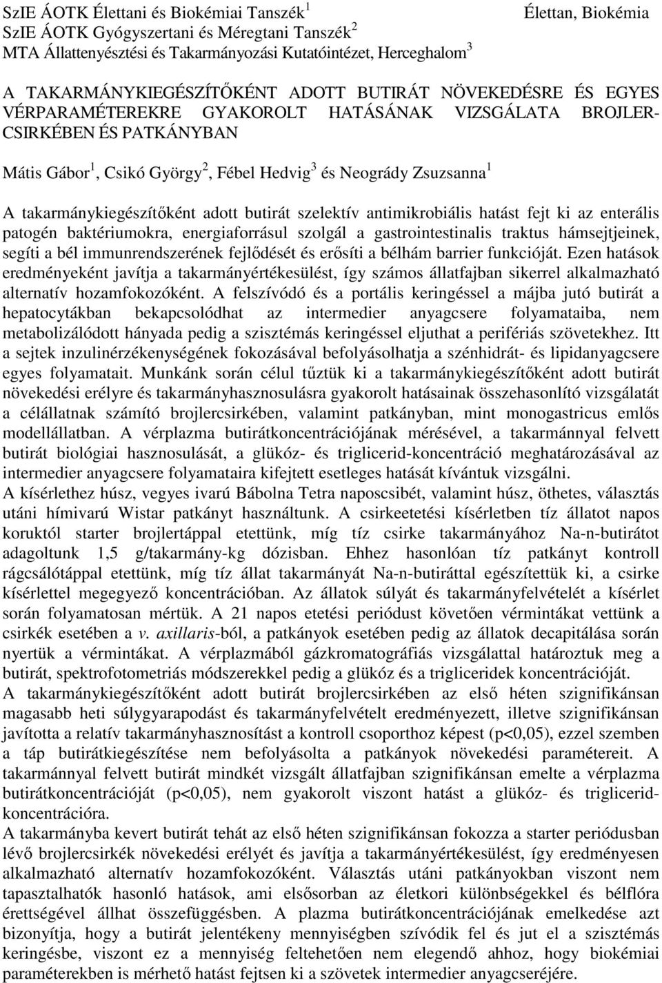 Zsuzsanna 1 A takarmánykiegészítőként adott butirát szelektív antimikrobiális hatást fejt ki az enterális patogén baktériumokra, energiaforrásul szolgál a gastrointestinalis traktus hámsejtjeinek,