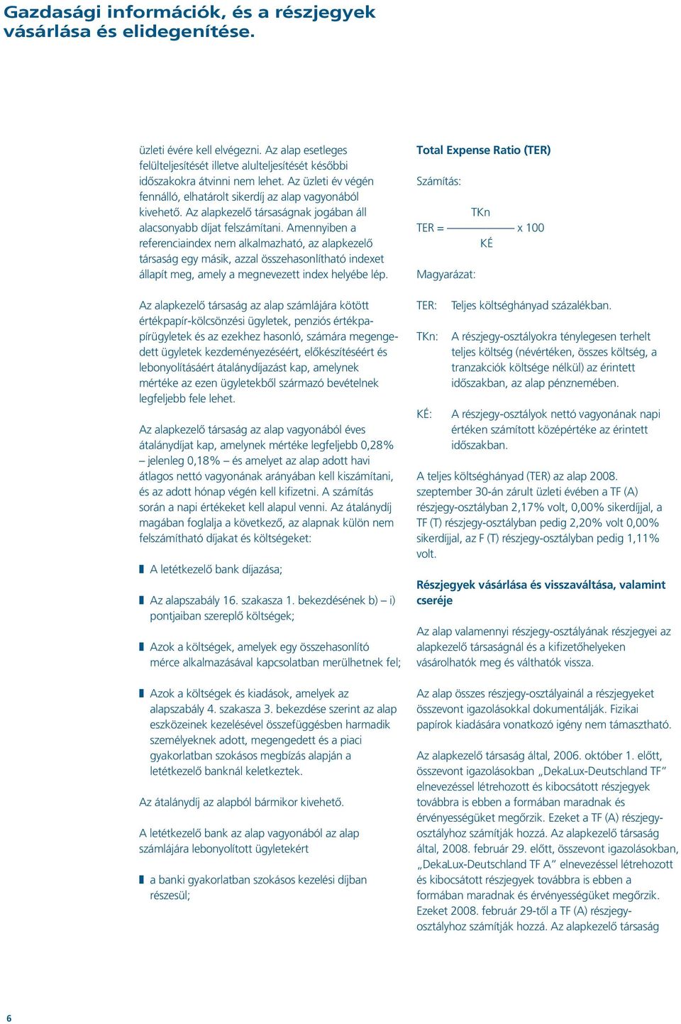 Amennyiben a referenciaindex nem alkalmazható, az alapkezelő társaság egy másik, azzal összehasonlítható indexet állapít meg, amely a megnevezett index helyébe lép.