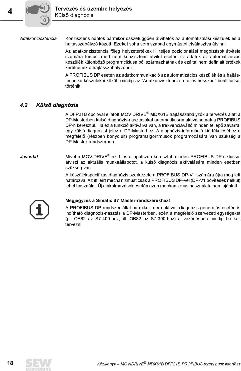 teljes pozicionálási megbízások átvitele számára fontos, mert nem konzisztens átvitel esetén az adatok az automatizációs készülék különböző programciklusaiból származhatnak és ezáltal nem definiált