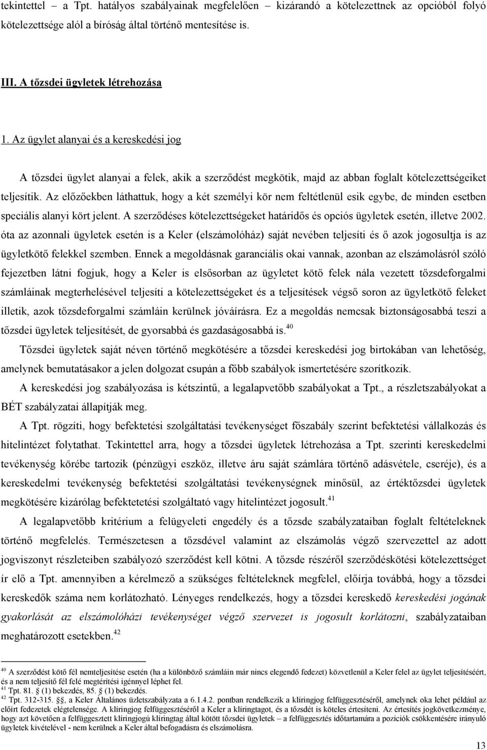 Az elızıekben láthattuk, hogy a két személyi kör nem feltétlenül esik egybe, de minden esetben speciális alanyi kört jelent.