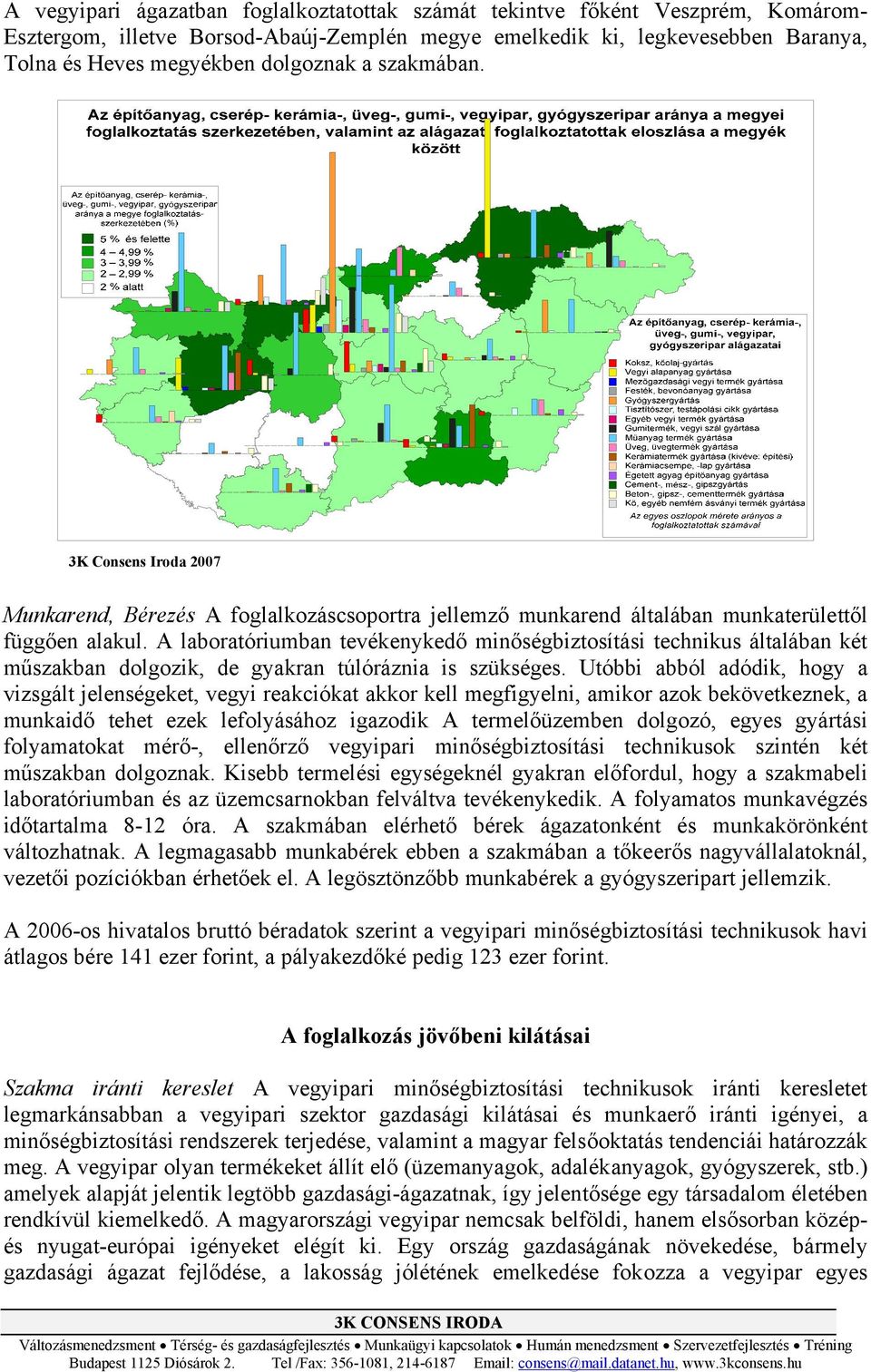 A laboratóriumban tevékenykedő minőségbiztosítási technikus általában két műszakban dolgozik, de gyakran túlóráznia is szükséges.