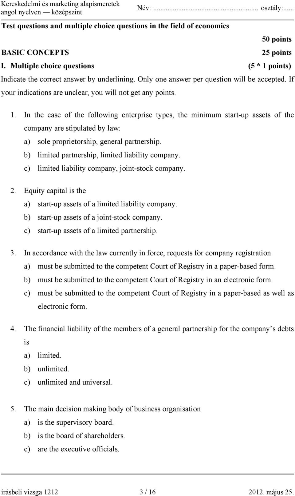 In the case of the following enterprise types, the minimum start-up assets of the company are stipulated by law: a) sole proprietorship, general partnership.