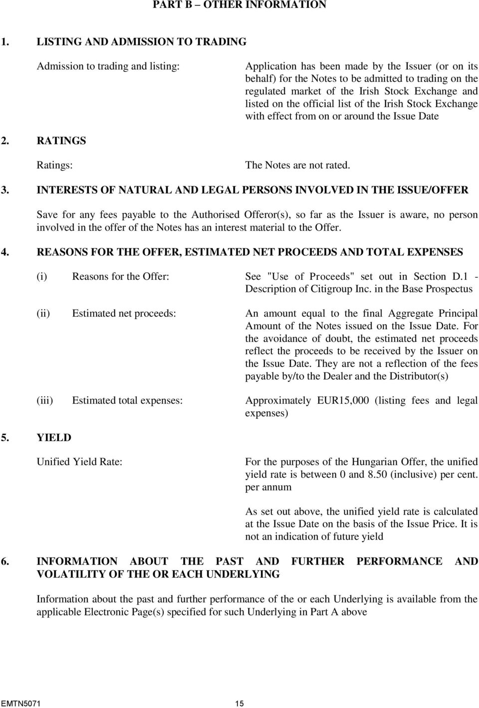 Irish Stock Exchange and listed on the official list of the Irish Stock Exchange with effect from on or around the Issue Date 2. RATINGS Ratings: The Notes are not rated. 3.