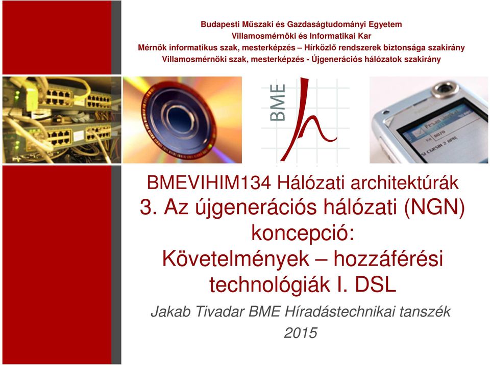 mesterképzés - Újgenerációs hálózatok szakirány BMEVIHIM134 Hálózati architektúrák 3.