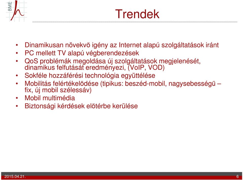 eredményezi, (VoIP, VOD) Sokféle hozzáférési technológia együttélése Mobilitás felértékelődése