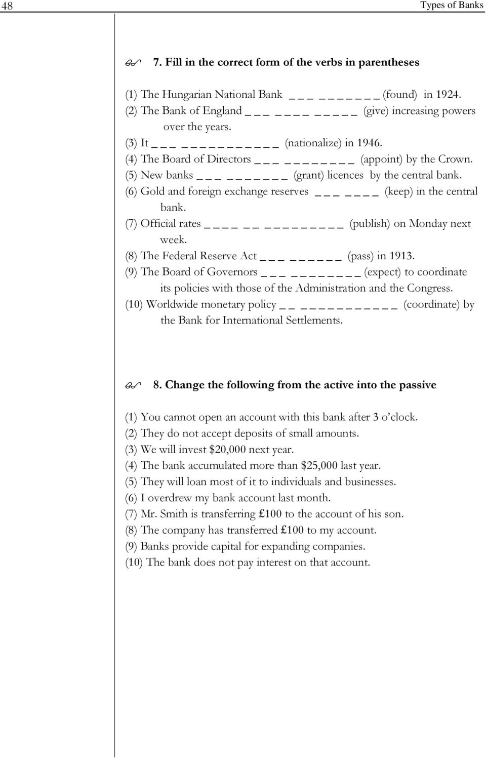 (6) Gold and foreign exchange reserves _ (keep) in the central bank. (7) Official rates _ (publish) on Monday next week. (8) The Federal Reserve Act _ (pass) in 1913.