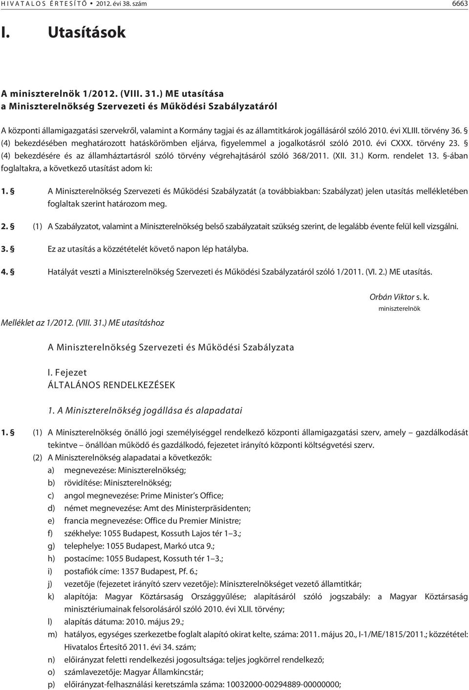 törvény 36. (4) bekezdésében meghatározott hatáskörömben eljárva, figyelemmel a jogalkotásról szóló 2010. évi CXXX. törvény 23.