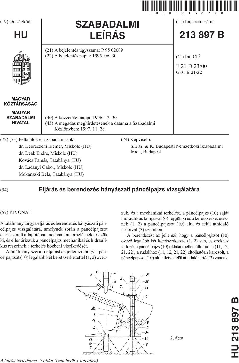 (72) (73) Feltalálók és szabadalmasok: dr. Debreczeni Elemér, Miskolc (HU) dr. Deák Endre, Miskolc (HU) Kovács Tamás, Tatabánya (HU) dr.