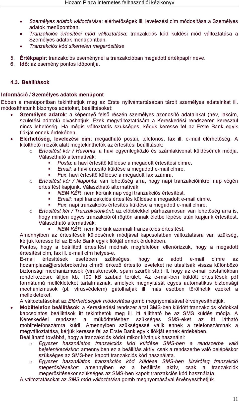 Értékpapír: tranzakciós eseménynél a tranzakcióban megadott értékpapír neve. 6. Idő: az esemény pontos időpontja. 4.3.