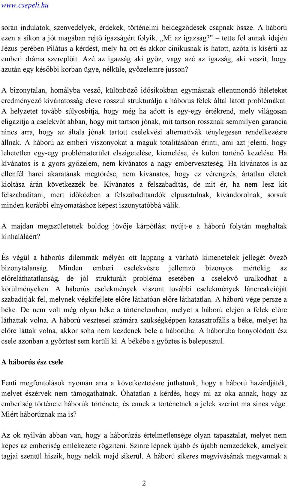 Azé az igazság aki győz, vagy azé az igazság, aki veszít, hogy azután egy későbbi korban ügye, nélküle, győzelemre jusson?