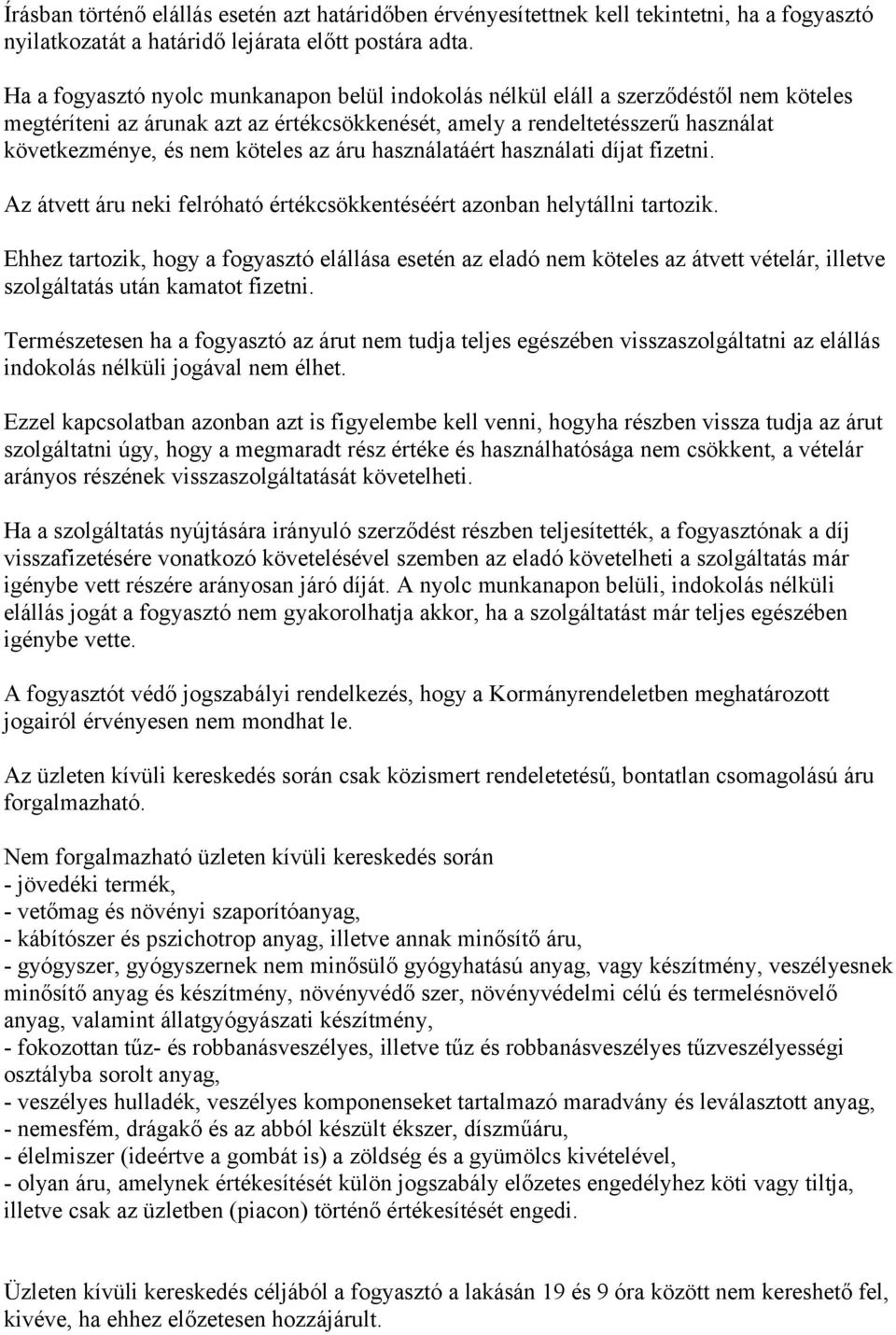 az áru használatáért használati díjat fizetni. Az átvett áru neki felróható értékcsökkentéséért azonban helytállni tartozik.