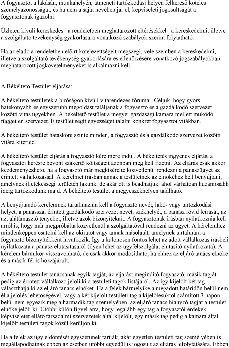 Ha az eladó a rendeletben előírt kötelezettségeit megszegi, vele szemben a kereskedelmi, illetve a szolgáltató tevékenység gyakorlására és ellenőrzésére vonatkozó jogszabályokban meghatározott